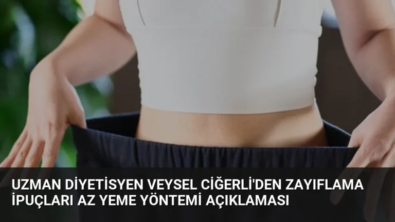 Uzman Diyetisyen Veysel Ciğerli’den Zayıflama İpuçları Az Yeme Yöntemi Açıklaması
