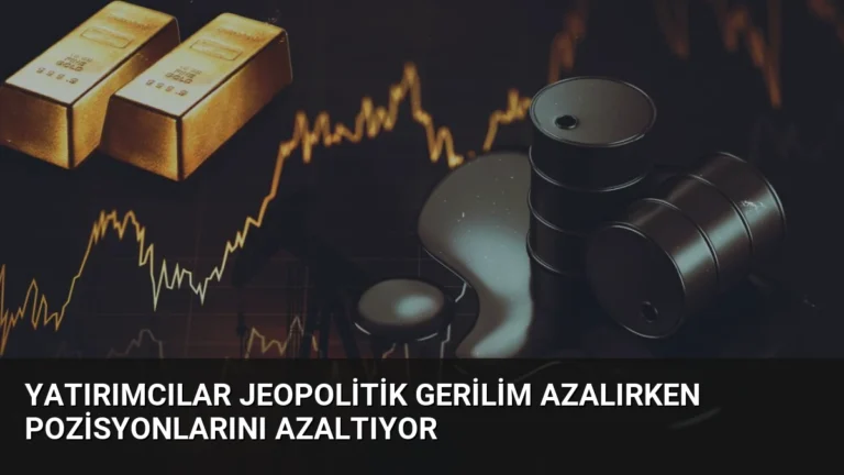 Yatırımcılar Jeopolitik Gerilim Azalırken Pozisyonlarını Azaltıyor