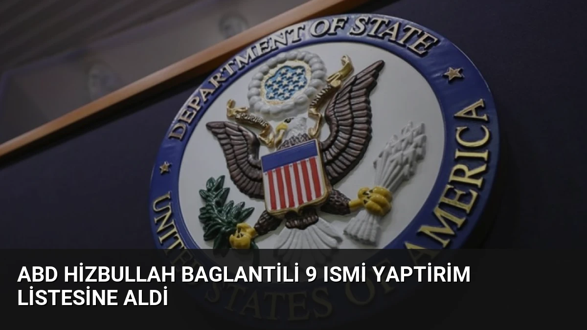 ABD Hizbullah Baglantili 9 Ismi Yaptirim Listesine Aldi