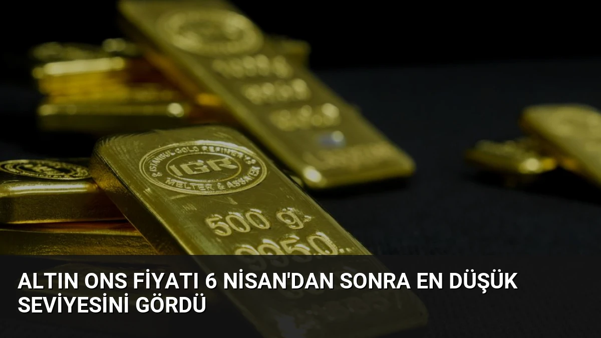 Altın Ons Fiyatı 6 Nisan’dan Sonra En Düşük Seviyesini Gördü
