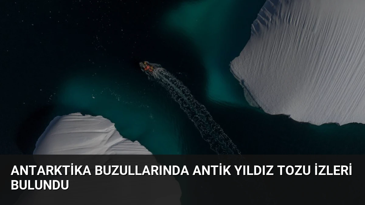 Antarktika Buzullarında Antik Yıldız Tozu İzleri Bulundu
