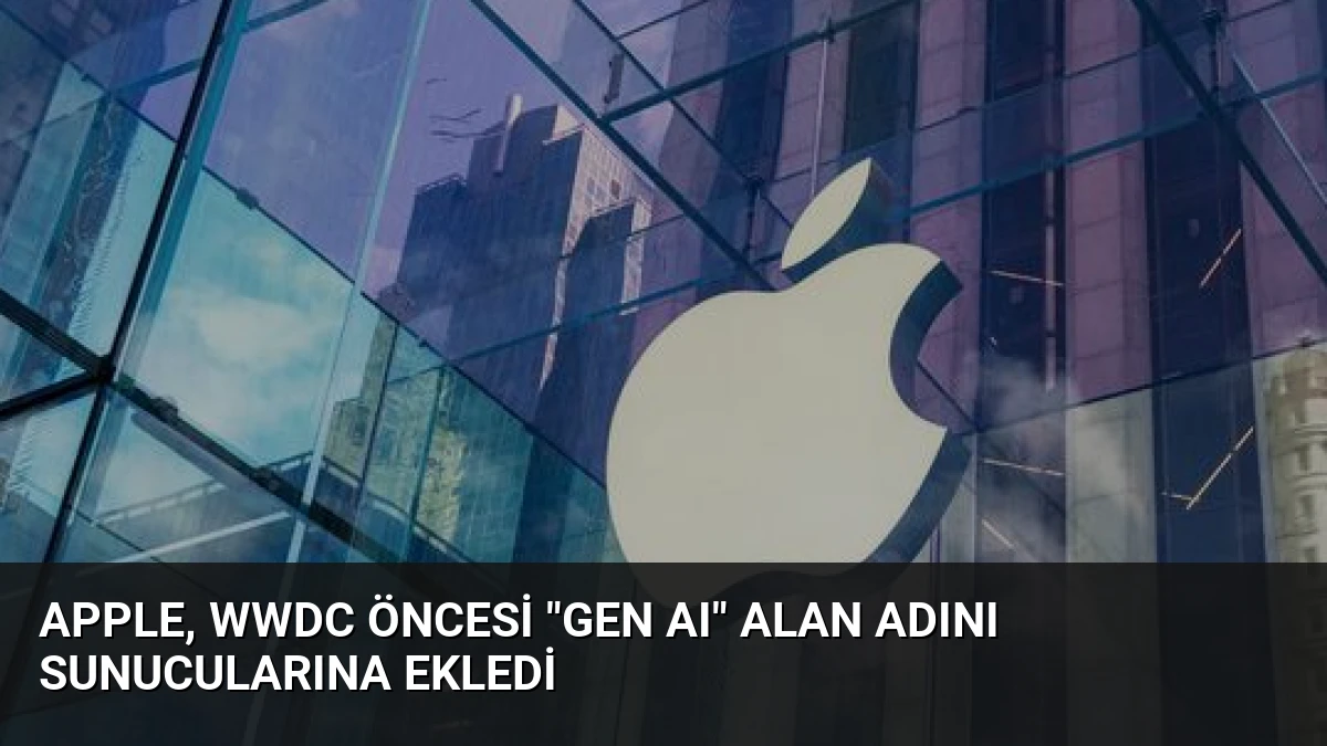 Apple, WWDC Öncesi “Gen AI” Alan Adını Sunucularına Ekledi