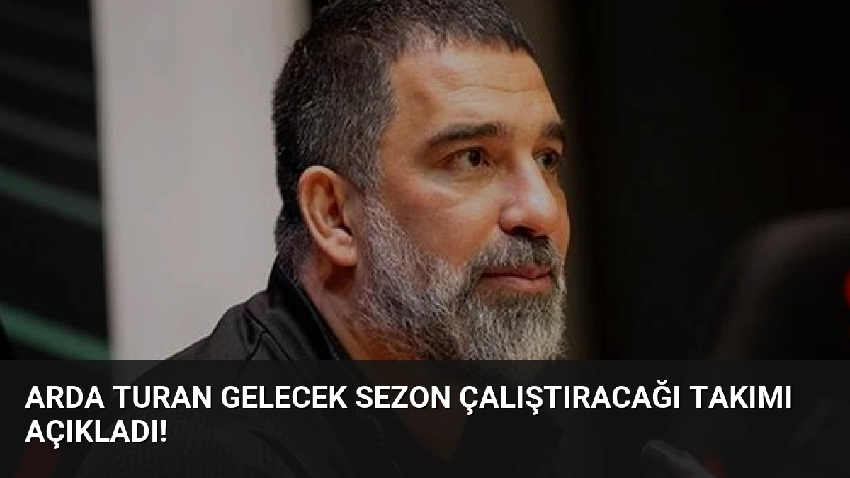 Arda Turan gelecek sezon çalıştıracağı takımı açıkladı!