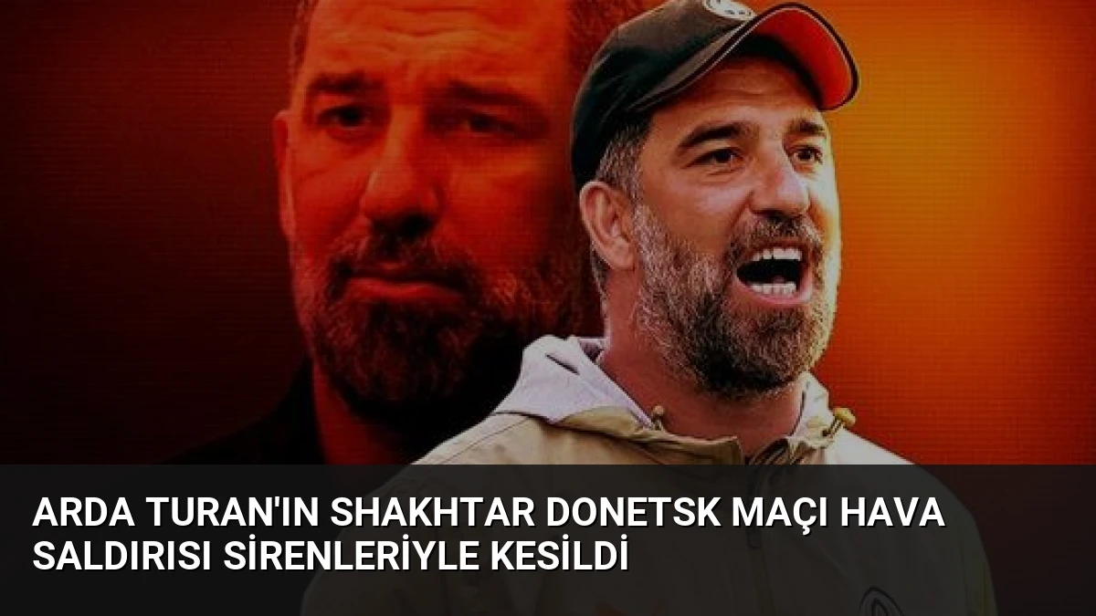 Arda Turan’ın Shakhtar Donetsk Maçı Hava Saldırısı Sirenleriyle Kesildi