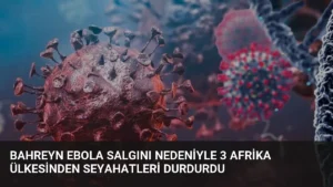 Bahreyn Ebola Salgını Nedeniyle 3 Afrika Ülkesinden Seyahatleri Durdurdu