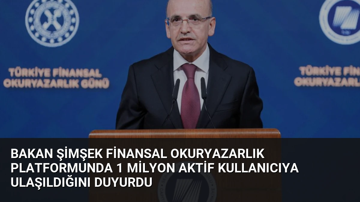 Bakan Şimşek Finansal Okuryazarlık Platformunda 1 Milyon Aktif Kullanıcıya Ulaşıldığını Duyurdu