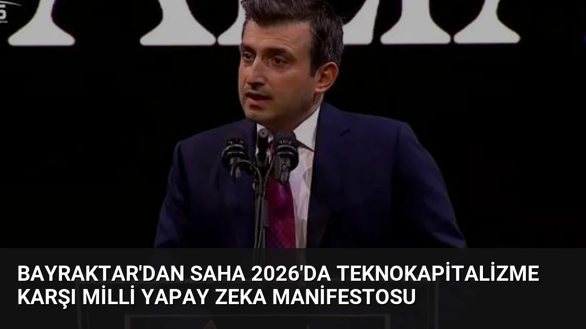 Bayraktar’dan SAHA 2026’da Teknokapitalizme Karşı Milli Yapay Zeka Manifestosu