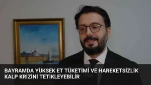 Bayramda Yüksek Et Tüketimi ve Hareketsizlik Kalp Krizini Tetikleyebilir