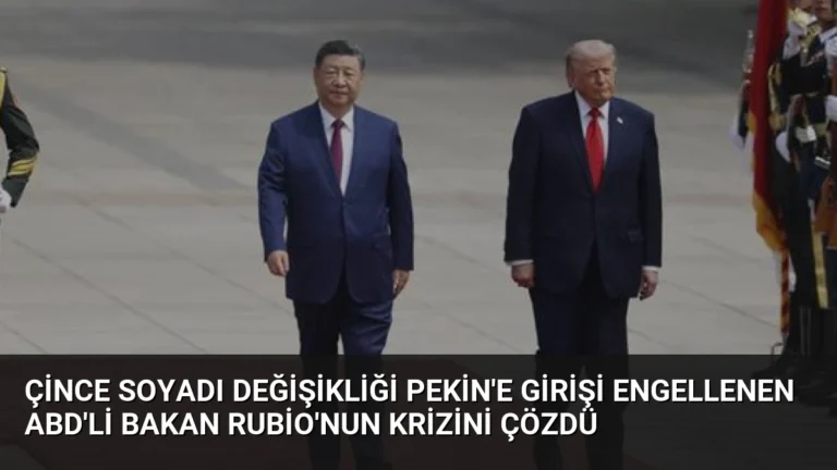 Çince Soyadı Değişikliği Pekin’e Girişi Engellenen ABD’li Bakan Rubio’nun Krizini Çözdü