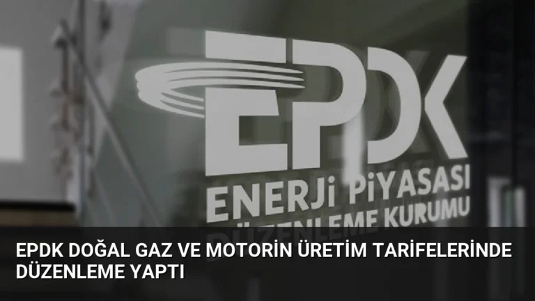 EPDK Doğal Gaz ve Motorin Üretim Tarifelerinde Düzenleme Yaptı