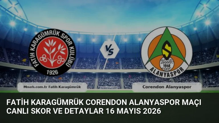Fatih Karagümrük Corendon Alanyaspor Maçı Canlı Skor ve Detaylar 16 Mayıs 2026