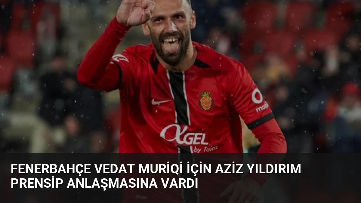 Fenerbahçe Vedat Muriqi İçin Aziz Yıldırım Prensip Anlaşmasına Vardı