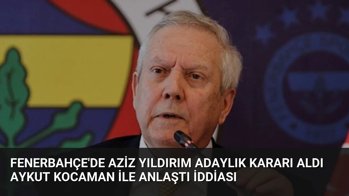 Fenerbahçe’de Aziz Yıldırım Adaylık Kararı Aldı Aykut Kocaman İle Anlaştı İddiası