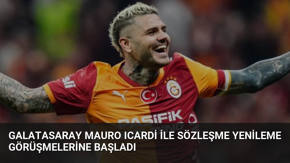 Galatasaray Mauro Icardi İle Sözleşme Yenileme Görüşmelerine Başladı