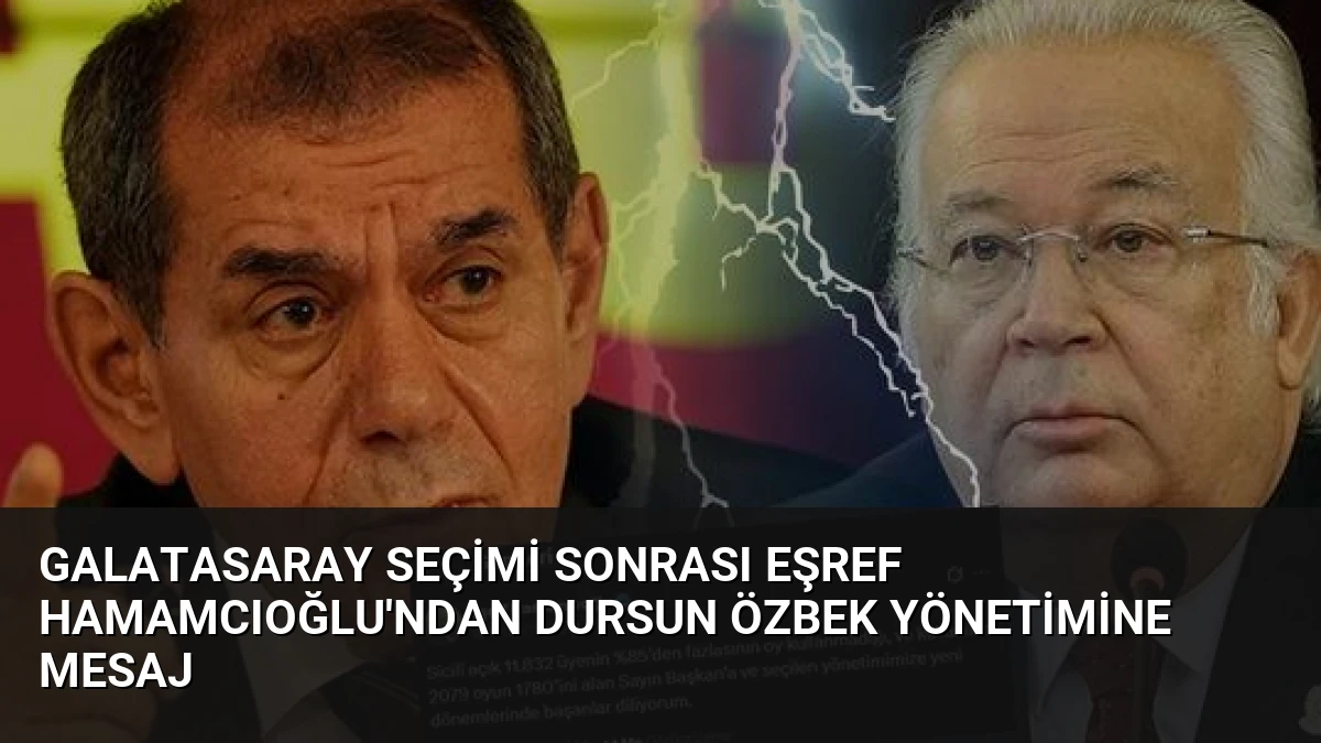 Galatasaray Seçimi Sonrası Eşref Hamamcıoğlu’ndan Dursun Özbek Yönetimine Mesaj