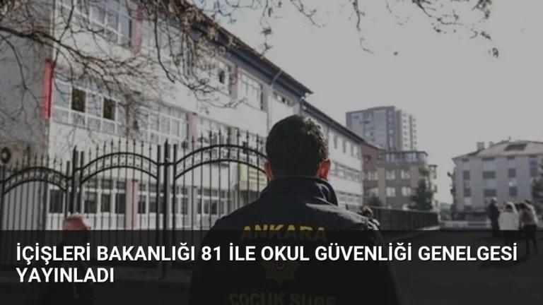 İçişleri Bakanlığı 81 ile Okul Güvenliği Genelgesi Yayınladı
