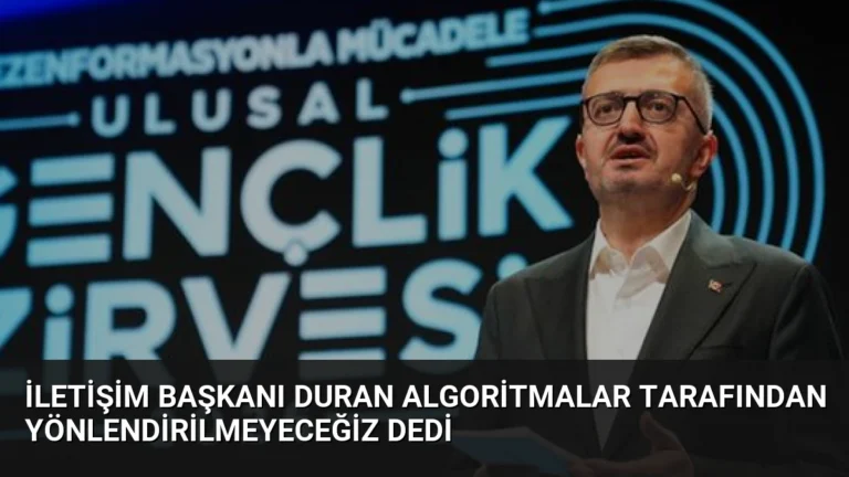 İletişim Başkanı Duran Algoritmalar Tarafından Yönlendirilmeyeceğiz Dedi