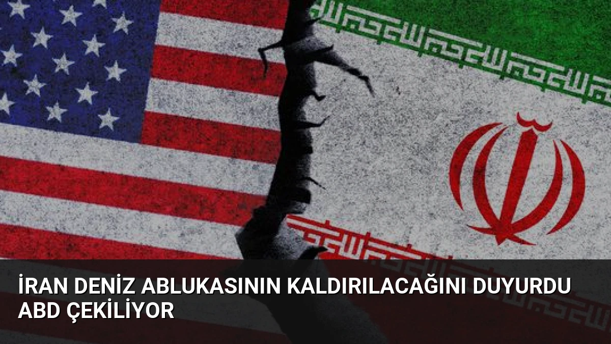 İran Deniz Ablukasının Kaldırılacağını Duyurdu ABD Çekiliyor