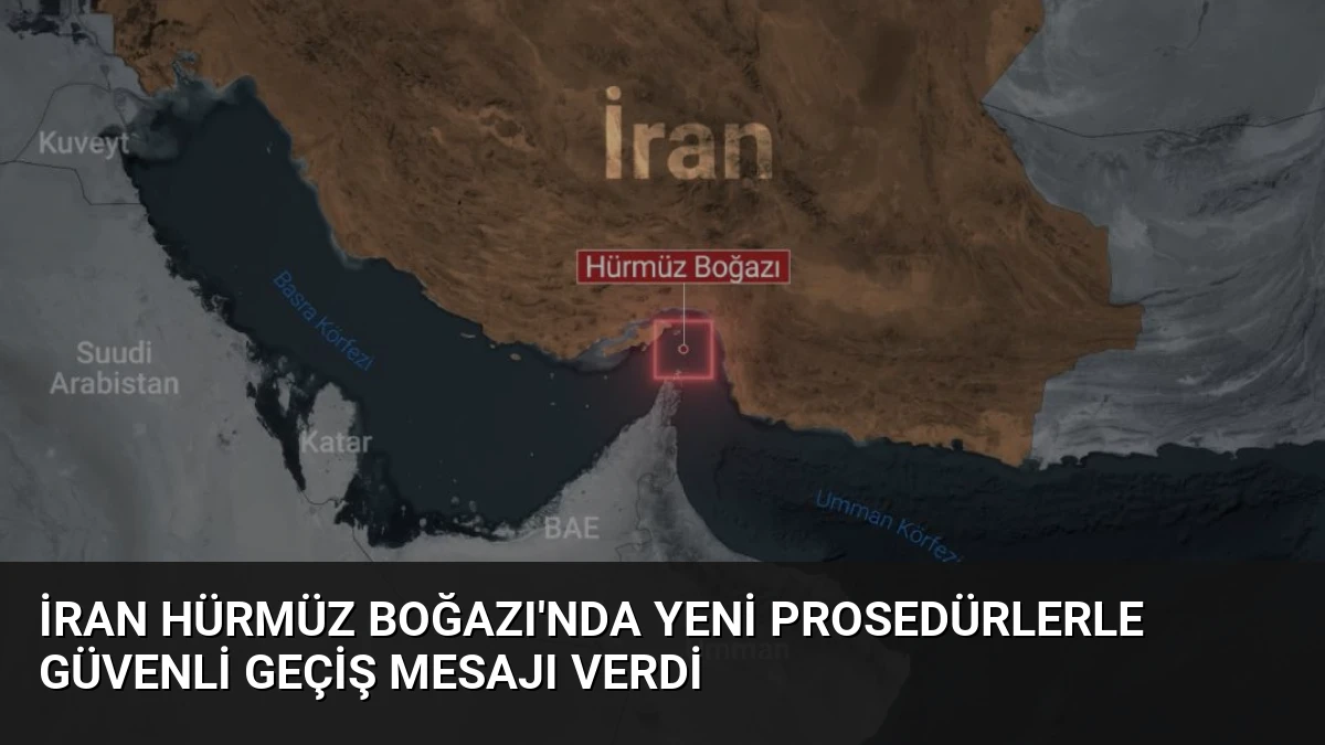 İran Hürmüz Boğazı’nda Yeni Prosedürlerle Güvenli Geçiş Mesajı Verdi