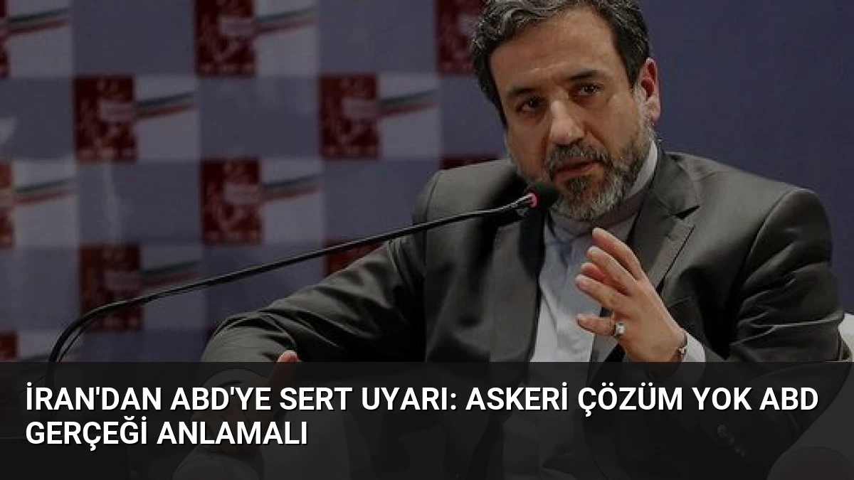 İran’dan ABD’ye Sert Uyarı: Askeri Çözüm Yok ABD Gerçeği Anlamalı