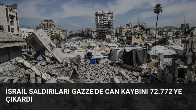 İsrail Saldırıları Gazze’de Can Kaybını 72.772’ye Çıkardı