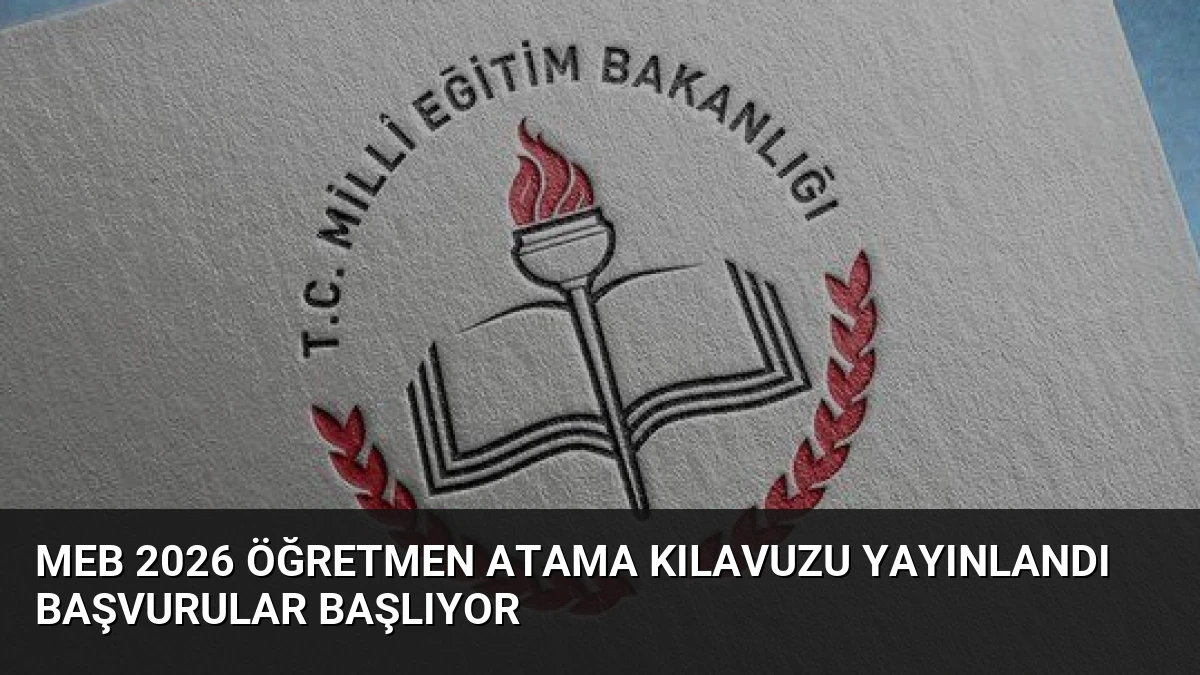 MEB 2026 Öğretmen Atama Kılavuzu Yayınlandı Başvurular Başlıyor