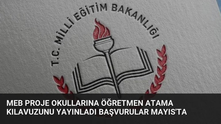 MEB Proje Okullarına Öğretmen Atama Kılavuzunu Yayınladı Başvurular Mayıs’ta
