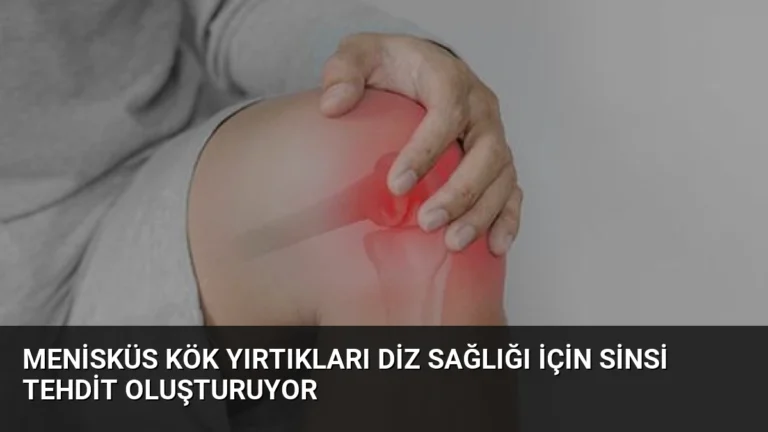 Menisküs Kök Yırtıkları Diz Sağlığı İçin Sinsi Tehdit Oluşturuyor