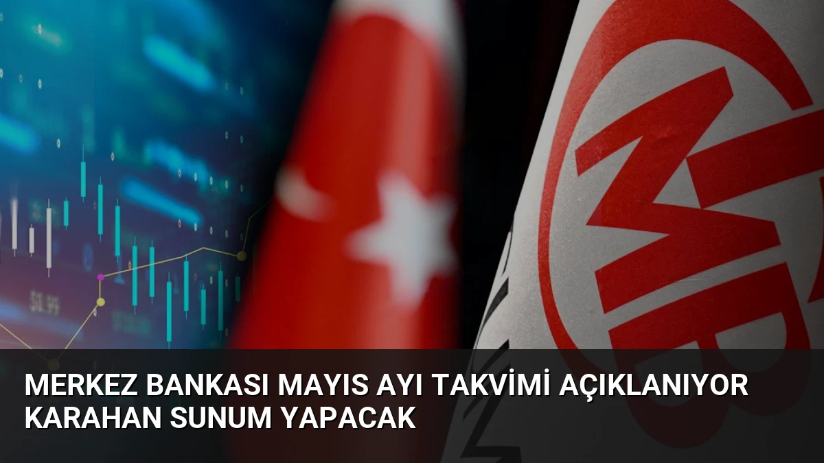 Merkez Bankası Mayıs Ayı Takvimi Açıklanıyor Karahan Sunum Yapacak