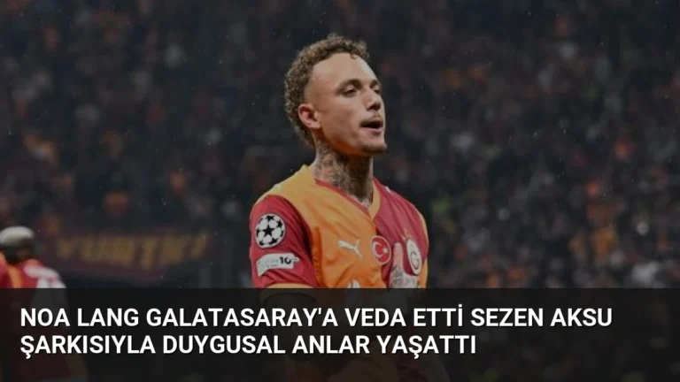 Noa Lang Galatasaray’a Veda Etti Sezen Aksu Şarkısıyla Duygusal Anlar Yaşattı