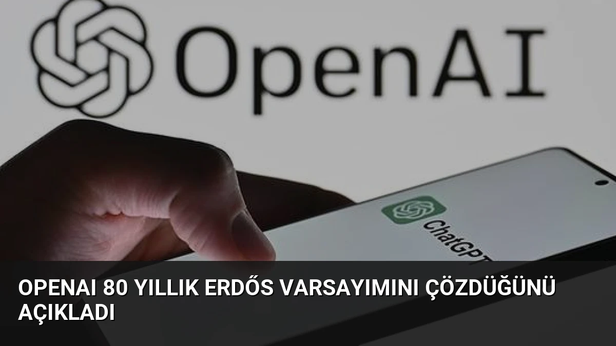 OpenAI 80 Yıllık Erdős Varsayımını Çözdüğünü Açıkladı