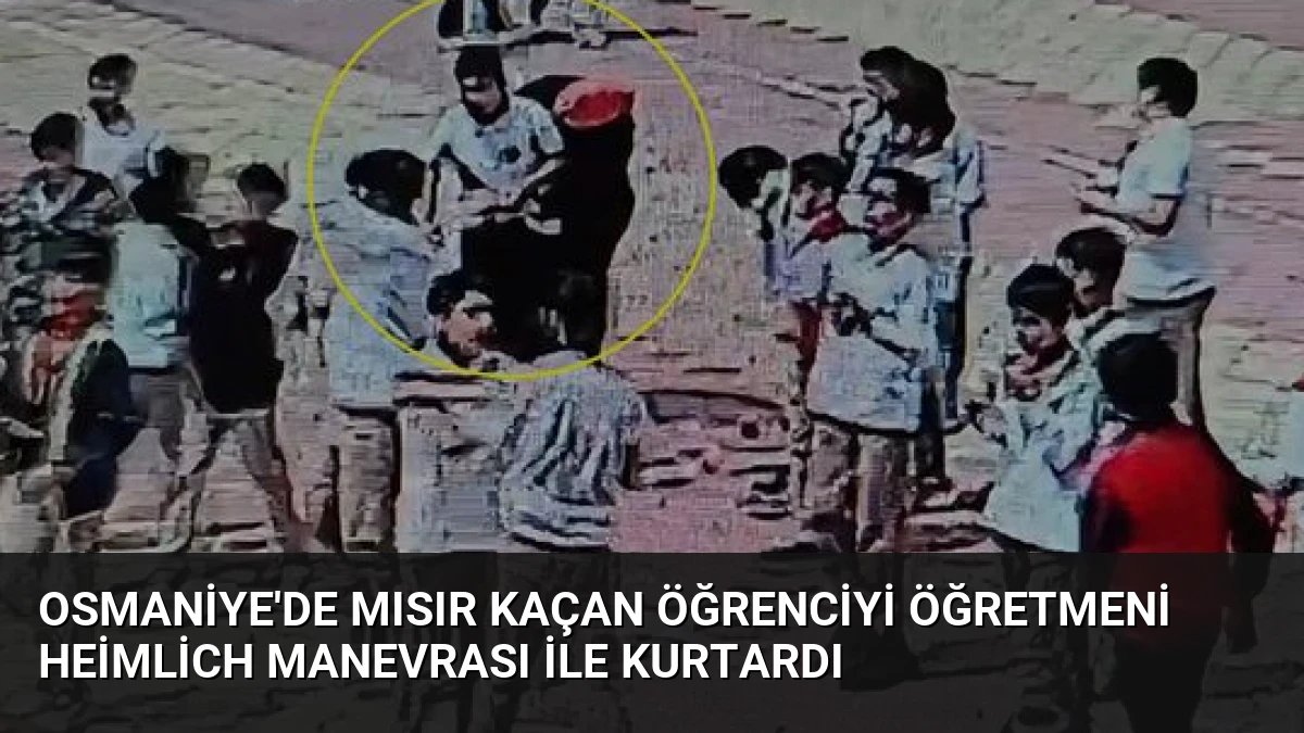 Osmaniye’de Mısır Kaçan Öğrenciyi Öğretmeni Heimlich Manevrası ile Kurtardı