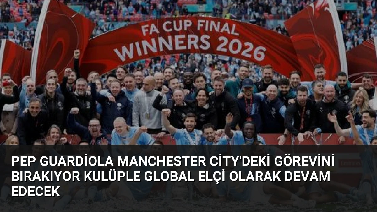 Pep Guardiola Manchester City’deki Görevini Bırakıyor Kulüple Global Elçi Olarak Devam Edecek
