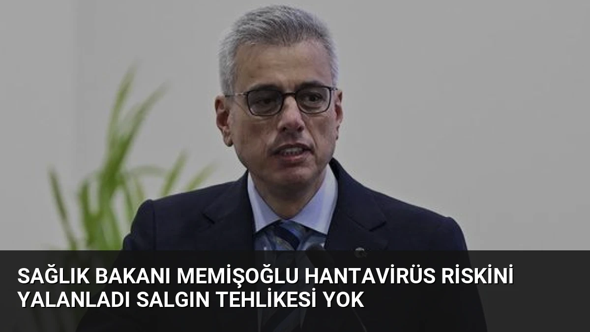 Sağlık Bakanı Memişoğlu Hantavirüs Riskini Yalanladı Salgın Tehlikesi Yok