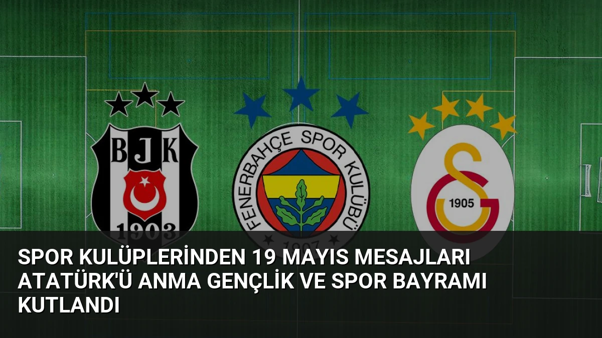 Spor Kulüplerinden 19 Mayıs Mesajları Atatürk’ü Anma Gençlik ve Spor Bayramı Kutlandı