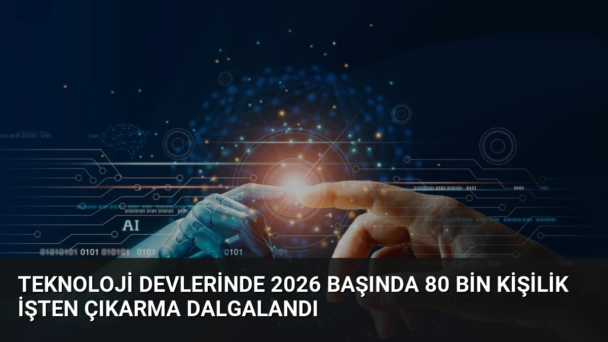 Teknoloji Devlerinde 2026 Başında 80 Bin Kişilik İşten Çıkarma Dalgalandı