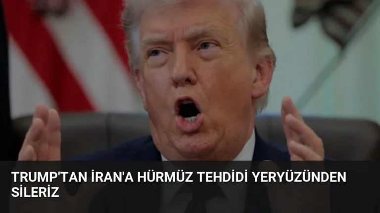 Trump’tan İran’a Hürmüz Tehdidi Yeryüzünden Sileriz