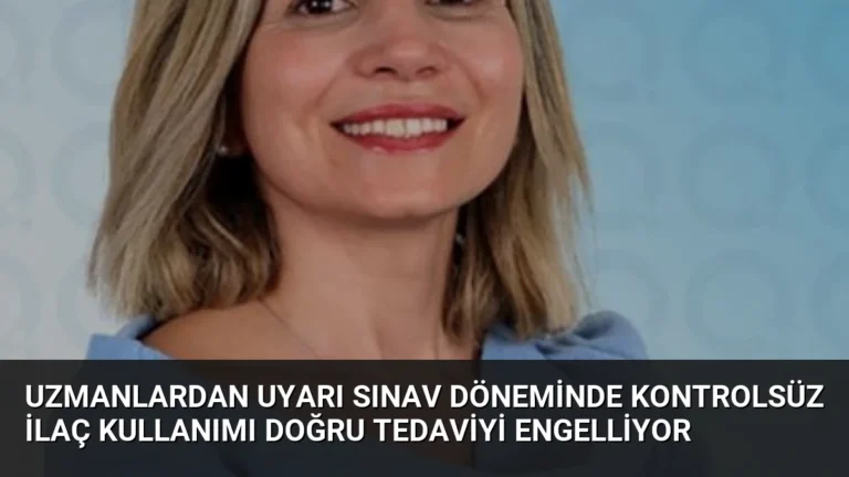 Uzmanlardan Uyarı Sınav Döneminde Kontrolsüz İlaç Kullanımı Doğru Tedaviyi Engelliyor