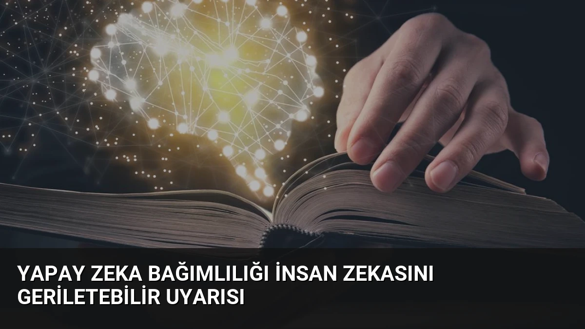 Yapay Zeka Bağımlılığı İnsan Zekasını Geriletebilir Uyarısı