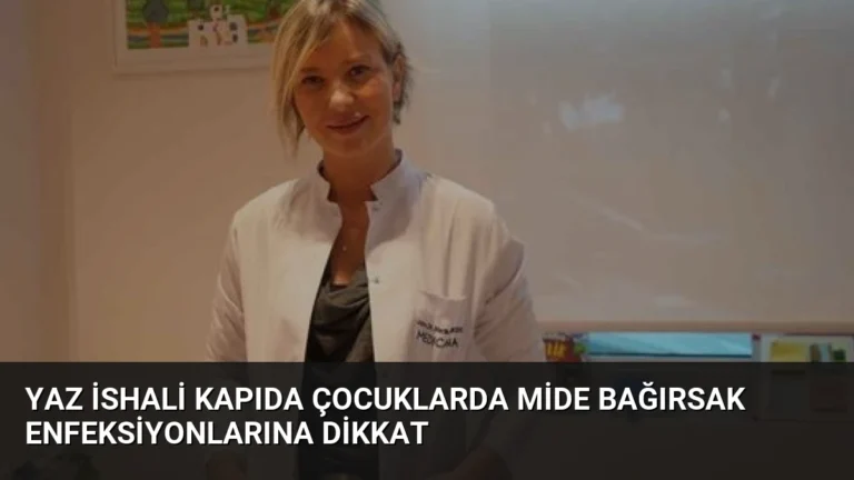 Yaz İshali Kapıda Çocuklarda Mide Bağırsak Enfeksiyonlarına Dikkat