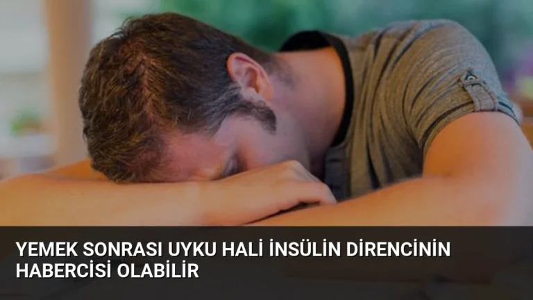 Yemek Sonrası Uyku Hali İnsülin Direncinin Habercisi Olabilir