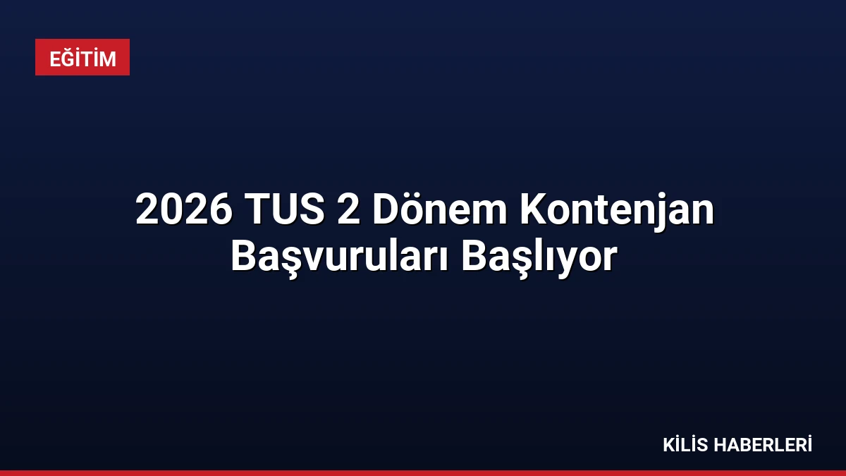 2026 TUS 2 Dönem Kontenjan Başvuruları Başlıyor