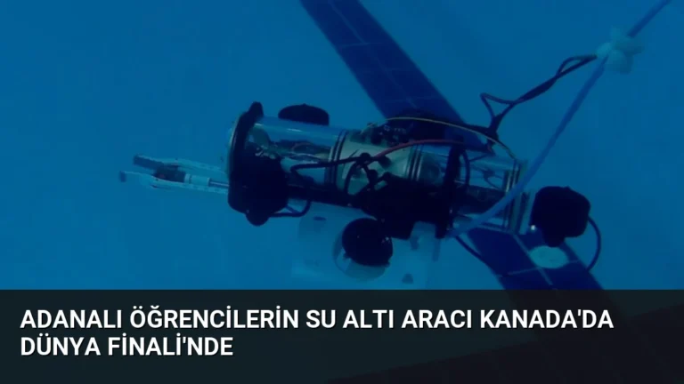 Adanalı Öğrencilerin Su Altı Aracı Kanada’da Dünya Finali’nde