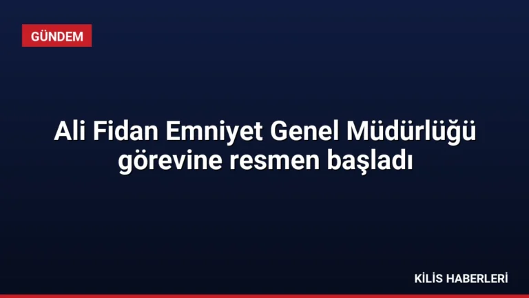 Ali Fidan Emniyet Genel Müdürlüğü görevine resmen başladı