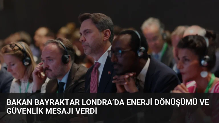 Bakan Bayraktar Londra’da Enerji Dönüşümü ve Güvenlik Mesajı Verdi