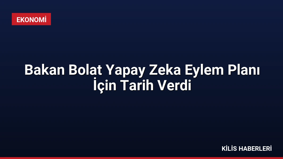 Bakan Bolat Yapay Zeka Eylem Planı İçin Tarih Verdi