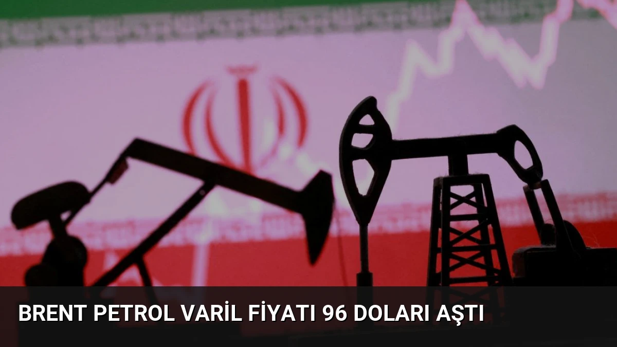Brent Petrol Varil Fiyatı 96 Doları Aştı