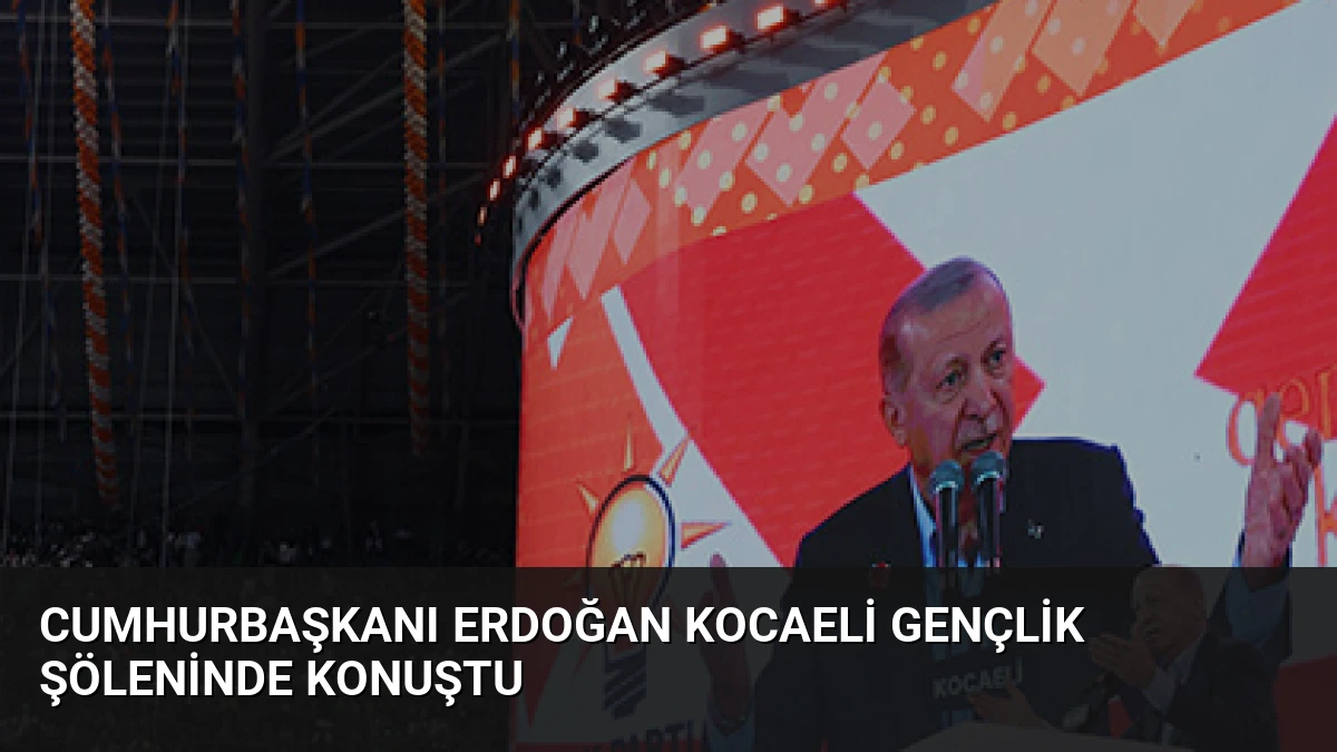 Cumhurbaşkanı Erdoğan Kocaeli Gençlik Şöleninde Konuştu