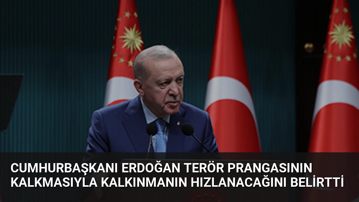 Cumhurbaşkanı Erdoğan Terör Prangasının Kalkmasıyla Kalkınmanın Hızlanacağını Belirtti