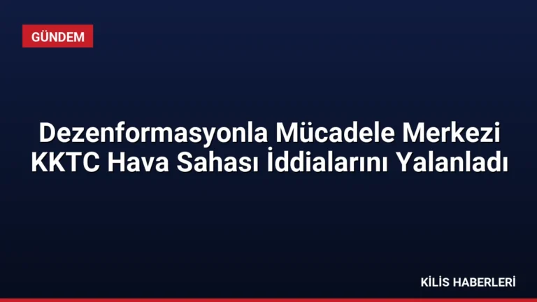 Dezenformasyonla Mücadele Merkezi KKTC Hava Sahası İddialarını Yalanladı
